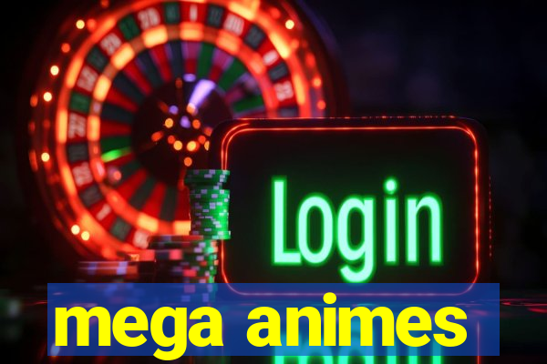 mega animes